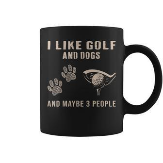 I Like Golf And Dogs And Maybe 3 People Coffee Mug - Seseable