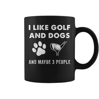 I Like Golf And Dogs And Maybe 3 People Golfer Golfing Funny Coffee Mug - Seseable