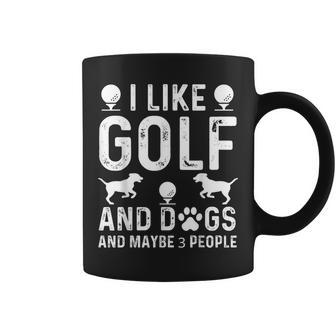 I Like Golf And Dogs And Maybe 3 People Golfer Pet Lover Coffee Mug - Seseable