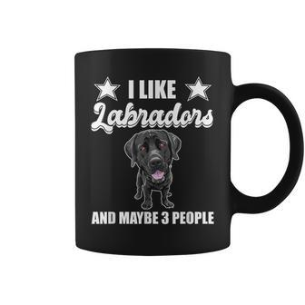 I Like Labradors And Maybe 3 People Black Lab Gift Labrador Coffee Mug - Seseable