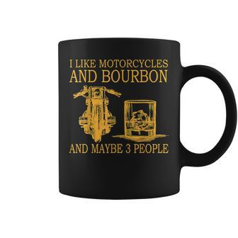 I Like Motorcycles And Bourbon And Maybe 3 People Coffee Mug - Seseable