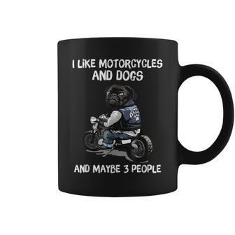 I Like Motorcycles And Dogs And Maybe 3 People Pug Dog Lover Coffee Mug - Seseable