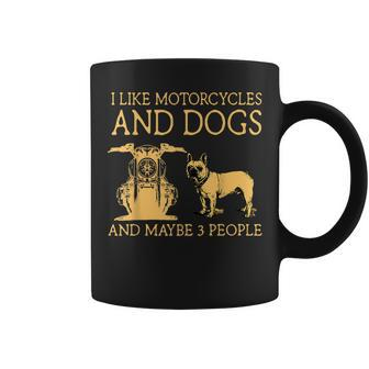 I Like Motorcycles And French Bulldog And Maybe 3 People Coffee Mug - Seseable