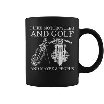 I Like Motorcycles And Golf And Maybe 3 People Coffee Mug - Seseable