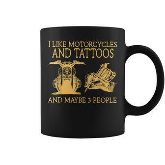 I Like Motorcycles And Tattoos And Maybe 3 People Coffee Mug - Seseable