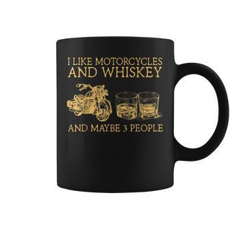 I Like Motorcycles Whiskey And Maybe 3 People Funny Bikers Coffee Mug - Seseable