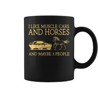 I Like Muscle Cars And Horses And Maybe 3 People Coffee Mug - Seseable