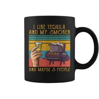 I Like My Tequila And My Smoker And Maybe 3 People Funny Coffee Mug - Seseable