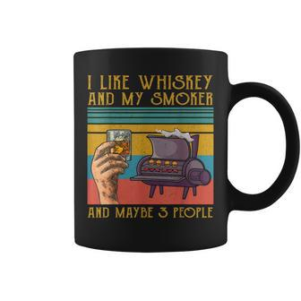 I Like My Whiskey And My Smoker And Maybe 3 People Funny Coffee Mug - Seseable