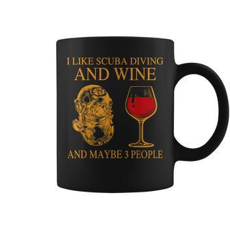I Like Scuba Diving And Wine And Maybe 3 People Funny Coffee Mug - Seseable