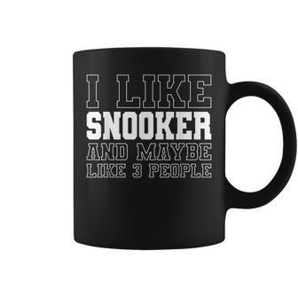 I Like Snooker And Maybe Like 3 People Funny Sarcastic Coffee Mug - Seseable