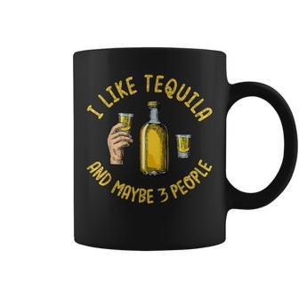 I Like Tequila And Maybe 3 People Funny Cocktail Coffee Mug - Seseable