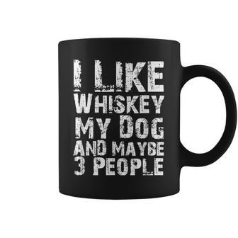 I Like Whiskey My Dog And Maybe 3 People Whiskey Dog Lovers Coffee Mug | Seseable CA