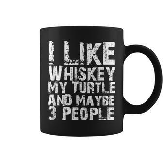 I Like Whiskey My Turtle And Maybe 3 People Turtle Lover Coffee Mug - Seseable
