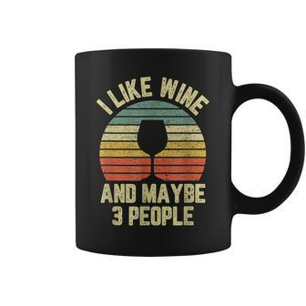 I Like Wine Maybe 3 People Funny Drinking Retro Coffee Mug - Seseable
