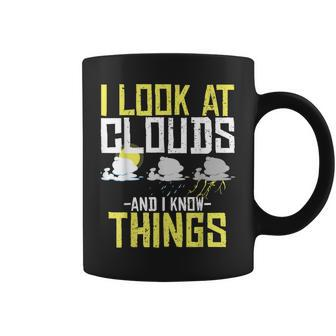 I Look At Clouds And I Know Things For Weathercaster Coffee Mug - Seseable