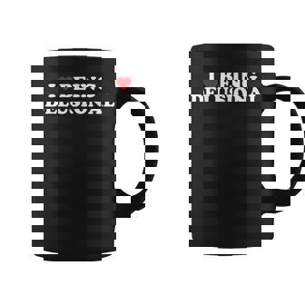 I Love Being Delusional Funny Quote I Heart Being Delusional Coffee Mug | Mazezy