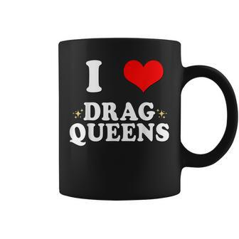 I Love Drag Queens | I Heart Drag Queens Coffee Mug | Mazezy