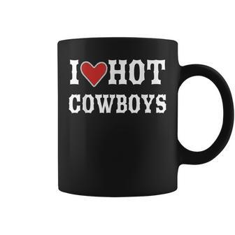 I Love Hot Cowboys Funny Country Western Rodeo Men Women Coffee Mug - Thegiftio UK