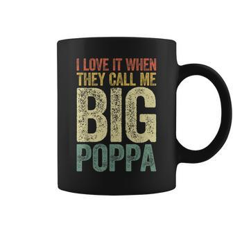 I Love It When They Call Me Big Poppa Fathers Day Gift For Mens Coffee Mug | Mazezy