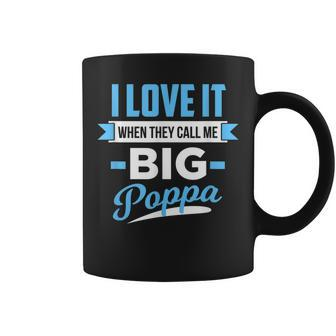 I Love It When They Call Me Big Poppa Gift For Mens Coffee Mug | Mazezy