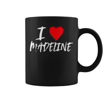 I Love Madeline Mom Daughter Wife Granddaughter Sister Aunt Coffee Mug | Mazezy CA