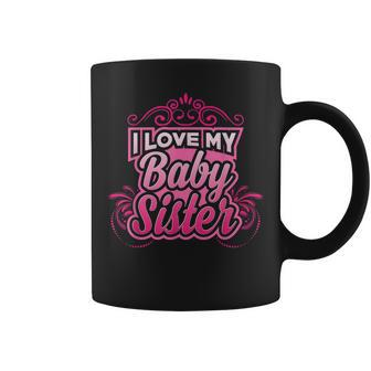 I Love My Baby Sister Newborn Sibling Gift Coffee Mug | Mazezy