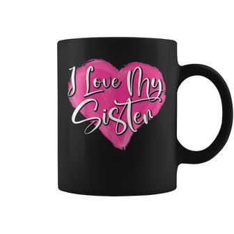 I Love My Sister Best Sister Ever Sissy Sis Sisterhood Coffee Mug - Thegiftio UK