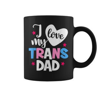 I Love My Trans Dad Proud Transgender Lgbtq Lgbt Family Coffee Mug | Mazezy