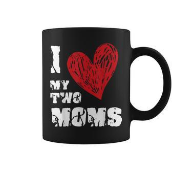 I Love My Two Moms Lgbt Gay Lesbian Coffee Mug | Mazezy