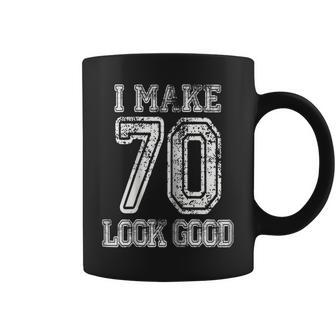 I Make 70 Look Good Tshirt 70Th Birthday Gift For Men Women Coffee Mug | Mazezy