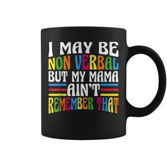 I May Be Non Verbal But My Mama Aint Remember That Autism Coffee Mug | Mazezy