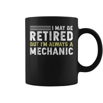 I May Be Retired Mechanic Funny Retirement Gift 2019 Coffee Mug | Mazezy