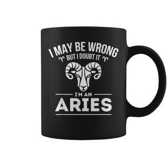 I May Be Wrong But I Doubt It - Aries Zodiac Sign Horoscope Coffee Mug | Mazezy