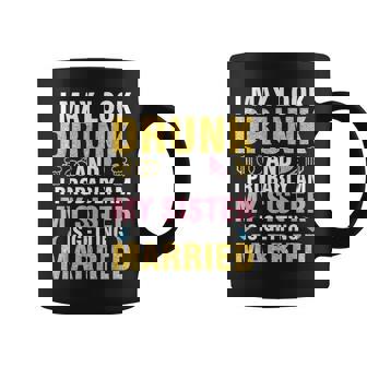 I May Look And I Probably Am My Sister Is Getting Married Coffee Mug | Mazezy