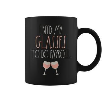 I Need My Glasses To Do Payroll - Wine Glasses Coffee Mug - Seseable