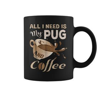 I Need My Pug And Coffee For Women Mom Dad Funny Coffee Mug - Seseable