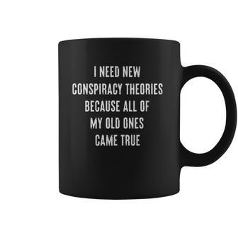 I Need New Conspiracy Theories Because All Of My Old Ones Came True Enjoyable Gift 2022 Coffee Mug - Thegiftio UK