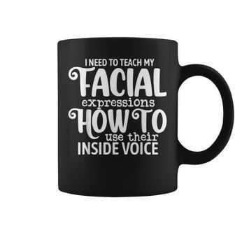 I Need To Teach My Facial Expressions How To Use Their Voice Coffee Mug | Mazezy