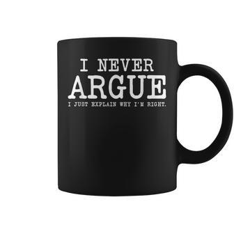 I Never Argue I Just Explain Why Im Right Funny Saying Coffee Mug | Mazezy