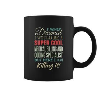 I Never Dreamed I Would Be A Super Cool Medical Billing Coffee Mug - Thegiftio UK