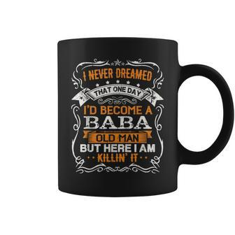 I Never Dreamed Id Be A Baba Old Man Fathers Day Coffee Mug - Thegiftio UK