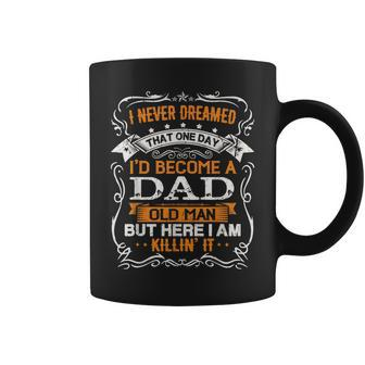 I Never Dreamed Id Be A Dad Old Man Fathers Day Coffee Mug - Thegiftio UK