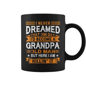 I Never Dreamed Id Be A Grandpa Old Man Fathers Day Coffee Mug - Thegiftio UK