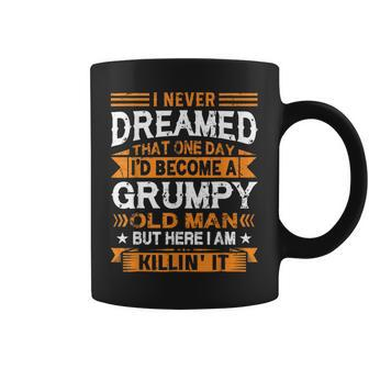 I Never Dreamed Id Be A Grumpy Old Man Fathers Day Coffee Mug - Thegiftio UK