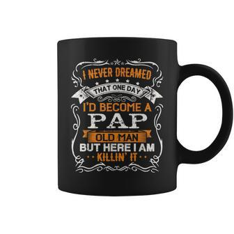 I Never Dreamed Id Be A Pap Old Man Fathers Day Coffee Mug - Thegiftio UK