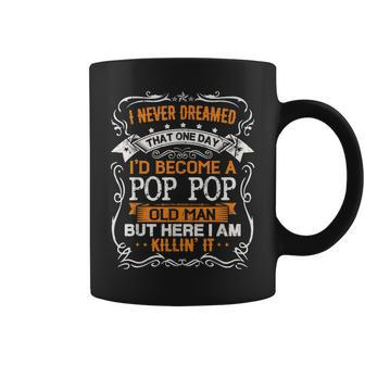 I Never Dreamed Id Be A Pop Pop Old Man Fathers Day Coffee Mug - Thegiftio UK