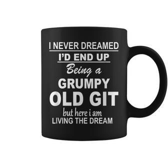 I Never Dreamed Id End Up Being A Grumpy Old Git Coffee Mug - Thegiftio UK
