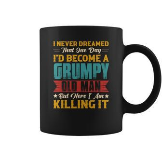 I Never Dreamed That One Day I Would Become A Grumpy Old Man Gift Coffee Mug - Thegiftio UK