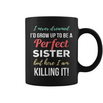 I Never Dreamed To Be A Perfect Sister Coffee Mug | Mazezy